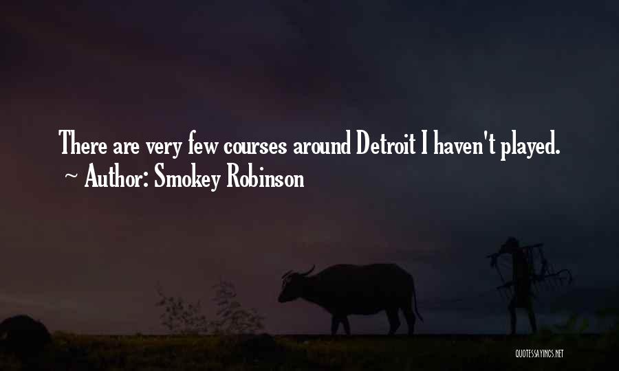 Smokey Robinson Quotes: There Are Very Few Courses Around Detroit I Haven't Played.