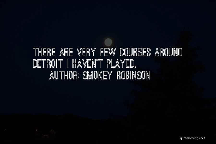 Smokey Robinson Quotes: There Are Very Few Courses Around Detroit I Haven't Played.