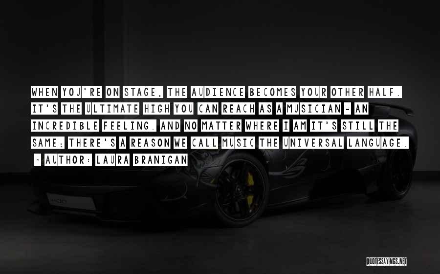 Laura Branigan Quotes: When You're On Stage, The Audience Becomes Your Other Half. It's The Ultimate High You Can Reach As A Musician
