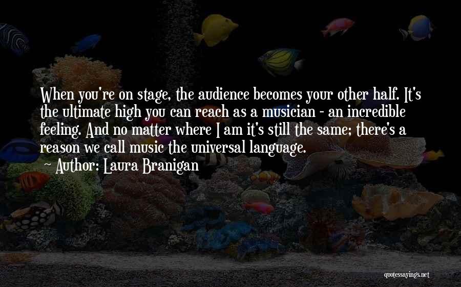 Laura Branigan Quotes: When You're On Stage, The Audience Becomes Your Other Half. It's The Ultimate High You Can Reach As A Musician