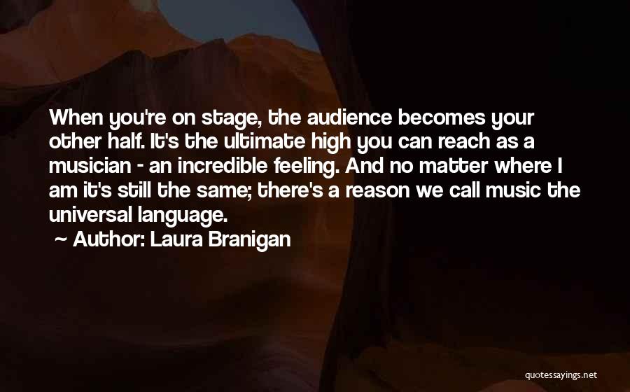 Laura Branigan Quotes: When You're On Stage, The Audience Becomes Your Other Half. It's The Ultimate High You Can Reach As A Musician