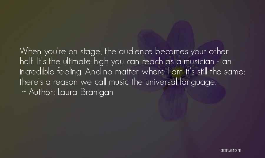 Laura Branigan Quotes: When You're On Stage, The Audience Becomes Your Other Half. It's The Ultimate High You Can Reach As A Musician