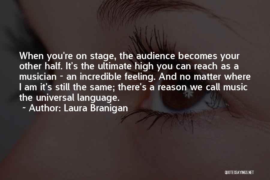 Laura Branigan Quotes: When You're On Stage, The Audience Becomes Your Other Half. It's The Ultimate High You Can Reach As A Musician