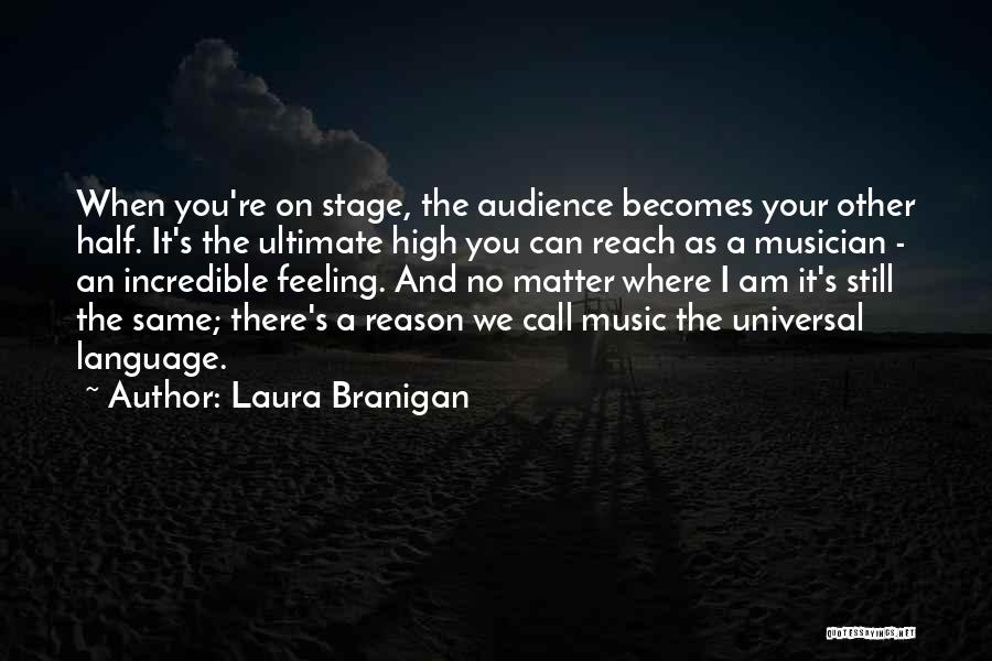 Laura Branigan Quotes: When You're On Stage, The Audience Becomes Your Other Half. It's The Ultimate High You Can Reach As A Musician