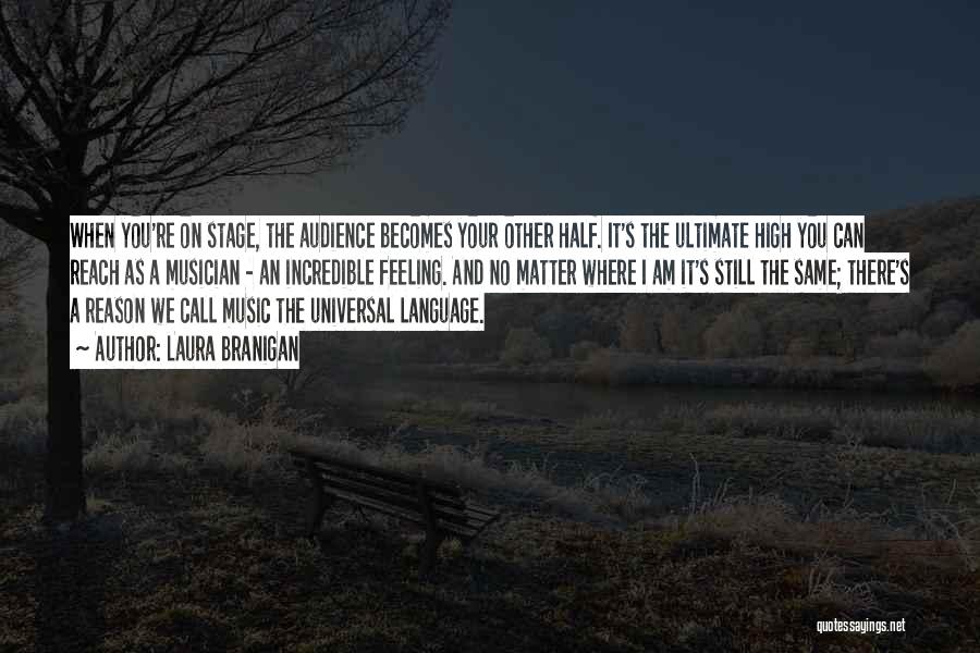 Laura Branigan Quotes: When You're On Stage, The Audience Becomes Your Other Half. It's The Ultimate High You Can Reach As A Musician