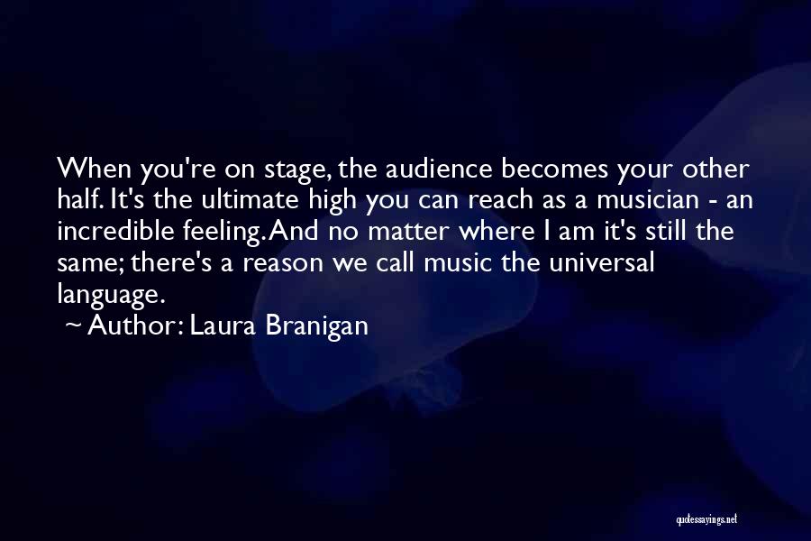 Laura Branigan Quotes: When You're On Stage, The Audience Becomes Your Other Half. It's The Ultimate High You Can Reach As A Musician