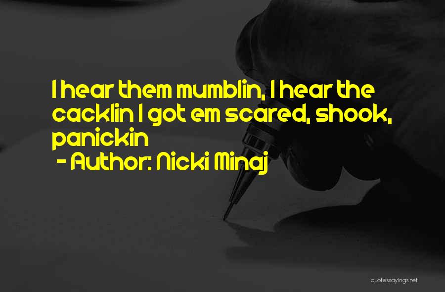 Nicki Minaj Quotes: I Hear Them Mumblin, I Hear The Cacklin I Got Em Scared, Shook, Panickin