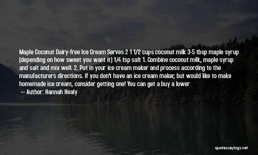 Hannah Healy Quotes: Maple Coconut Dairy-free Ice Cream Serves 2 1 1/2 Cups Coconut Milk 3-5 Tbsp Maple Syrup (depending On How Sweet