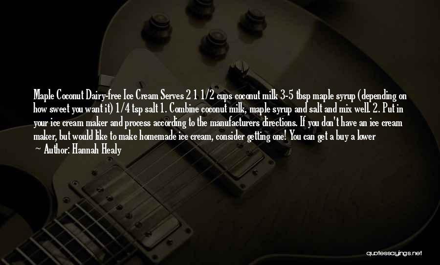 Hannah Healy Quotes: Maple Coconut Dairy-free Ice Cream Serves 2 1 1/2 Cups Coconut Milk 3-5 Tbsp Maple Syrup (depending On How Sweet