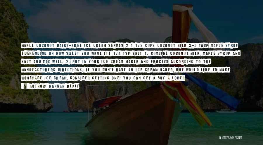 Hannah Healy Quotes: Maple Coconut Dairy-free Ice Cream Serves 2 1 1/2 Cups Coconut Milk 3-5 Tbsp Maple Syrup (depending On How Sweet