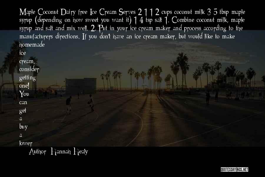 Hannah Healy Quotes: Maple Coconut Dairy-free Ice Cream Serves 2 1 1/2 Cups Coconut Milk 3-5 Tbsp Maple Syrup (depending On How Sweet