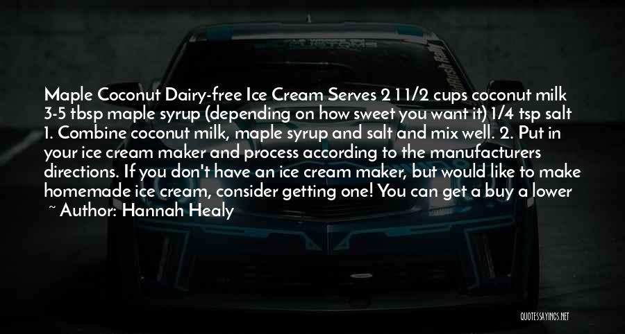 Hannah Healy Quotes: Maple Coconut Dairy-free Ice Cream Serves 2 1 1/2 Cups Coconut Milk 3-5 Tbsp Maple Syrup (depending On How Sweet