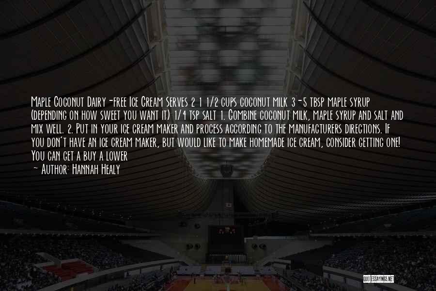 Hannah Healy Quotes: Maple Coconut Dairy-free Ice Cream Serves 2 1 1/2 Cups Coconut Milk 3-5 Tbsp Maple Syrup (depending On How Sweet
