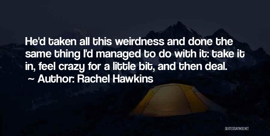 Rachel Hawkins Quotes: He'd Taken All This Weirdness And Done The Same Thing I'd Managed To Do With It: Take It In, Feel