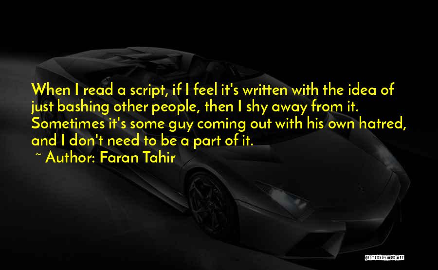 Faran Tahir Quotes: When I Read A Script, If I Feel It's Written With The Idea Of Just Bashing Other People, Then I