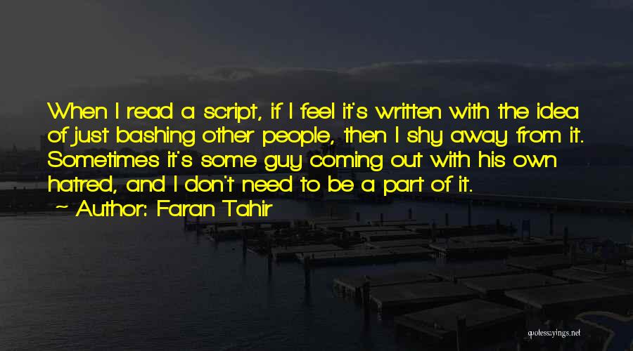 Faran Tahir Quotes: When I Read A Script, If I Feel It's Written With The Idea Of Just Bashing Other People, Then I