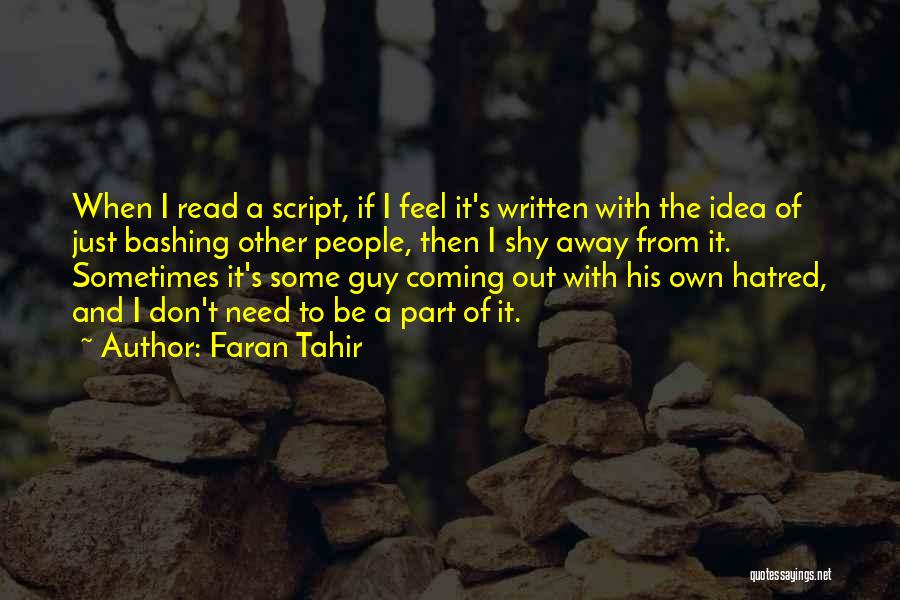 Faran Tahir Quotes: When I Read A Script, If I Feel It's Written With The Idea Of Just Bashing Other People, Then I