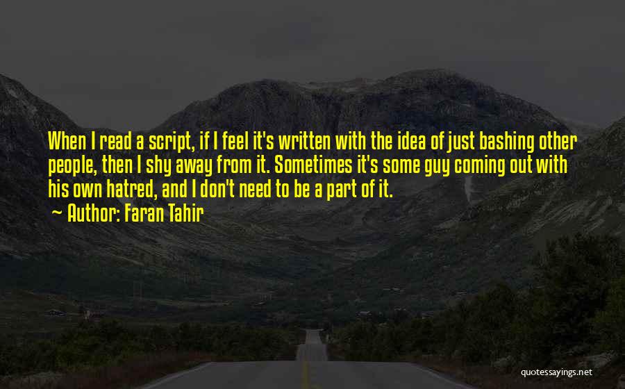 Faran Tahir Quotes: When I Read A Script, If I Feel It's Written With The Idea Of Just Bashing Other People, Then I