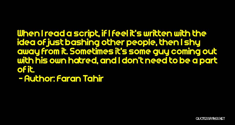Faran Tahir Quotes: When I Read A Script, If I Feel It's Written With The Idea Of Just Bashing Other People, Then I