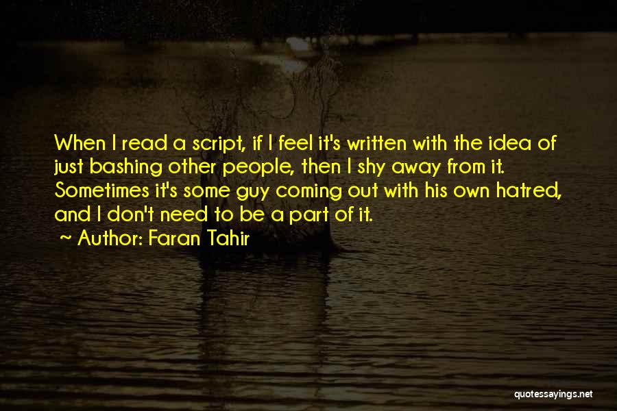 Faran Tahir Quotes: When I Read A Script, If I Feel It's Written With The Idea Of Just Bashing Other People, Then I