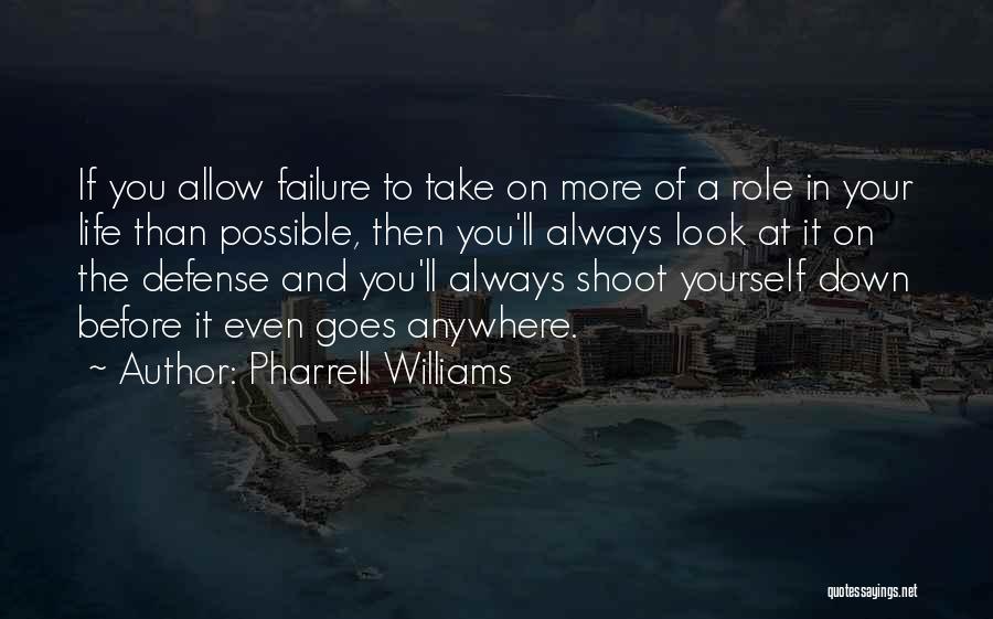 Pharrell Williams Quotes: If You Allow Failure To Take On More Of A Role In Your Life Than Possible, Then You'll Always Look