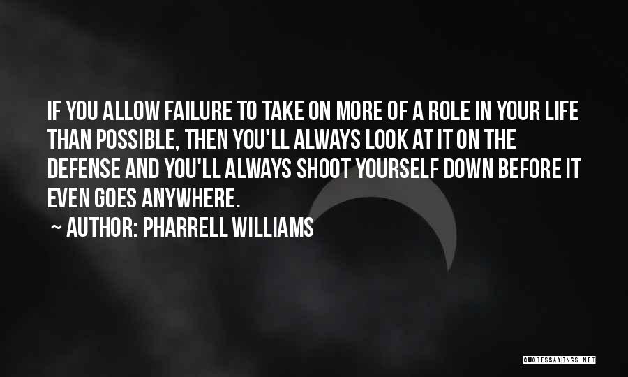 Pharrell Williams Quotes: If You Allow Failure To Take On More Of A Role In Your Life Than Possible, Then You'll Always Look