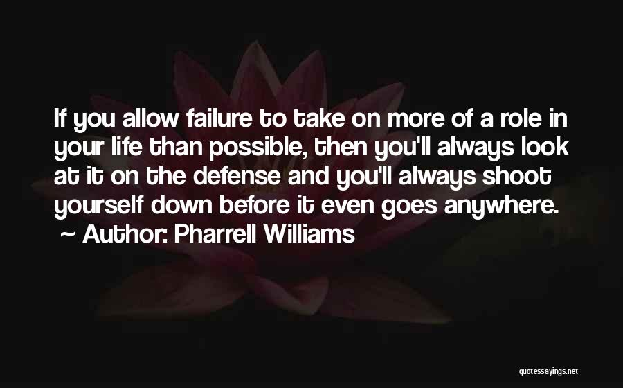 Pharrell Williams Quotes: If You Allow Failure To Take On More Of A Role In Your Life Than Possible, Then You'll Always Look