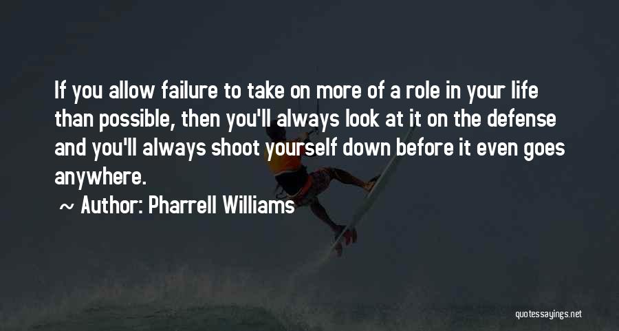 Pharrell Williams Quotes: If You Allow Failure To Take On More Of A Role In Your Life Than Possible, Then You'll Always Look