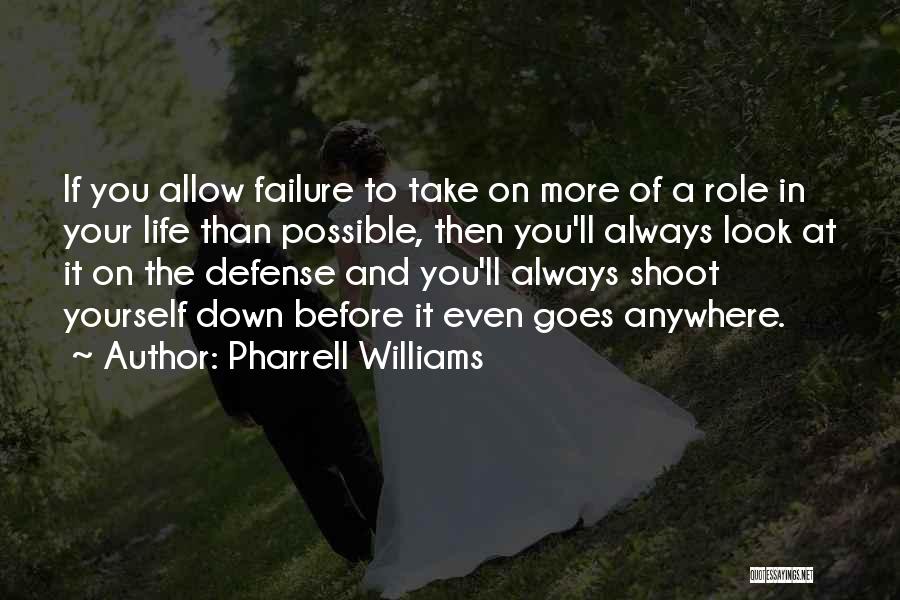 Pharrell Williams Quotes: If You Allow Failure To Take On More Of A Role In Your Life Than Possible, Then You'll Always Look