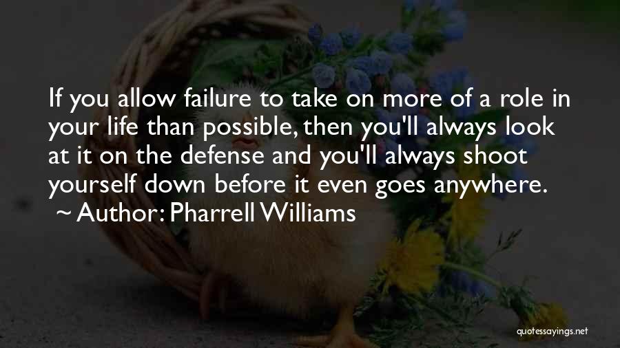 Pharrell Williams Quotes: If You Allow Failure To Take On More Of A Role In Your Life Than Possible, Then You'll Always Look