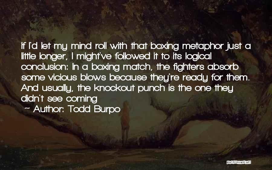 Todd Burpo Quotes: If I'd Let My Mind Roll With That Boxing Metaphor Just A Little Longer, I Might've Followed It To Its