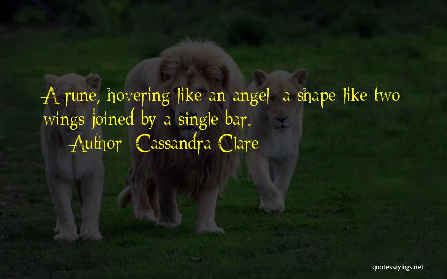 Cassandra Clare Quotes: A Rune, Hovering Like An Angel: A Shape Like Two Wings Joined By A Single Bar.