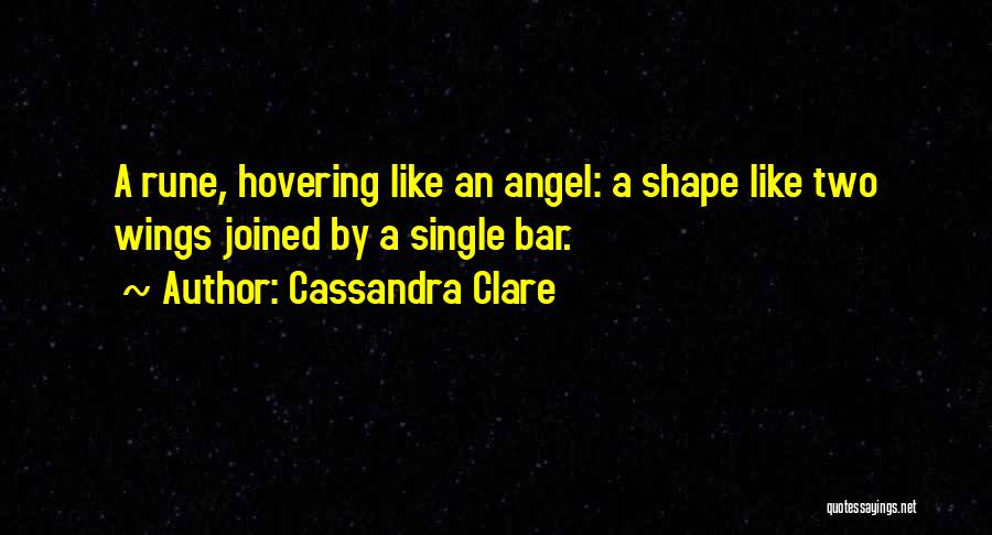 Cassandra Clare Quotes: A Rune, Hovering Like An Angel: A Shape Like Two Wings Joined By A Single Bar.