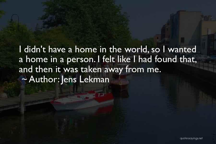 Jens Lekman Quotes: I Didn't Have A Home In The World, So I Wanted A Home In A Person. I Felt Like I