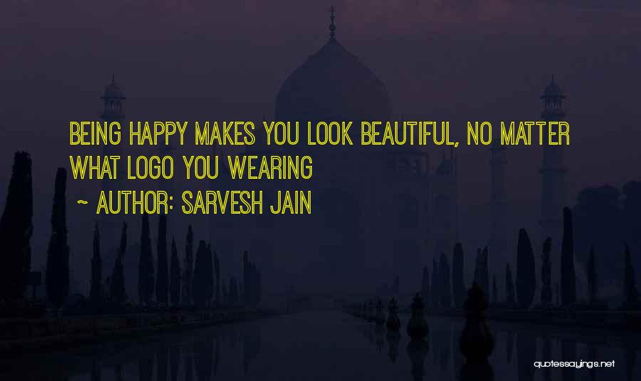 Sarvesh Jain Quotes: Being Happy Makes You Look Beautiful, No Matter What Logo You Wearing