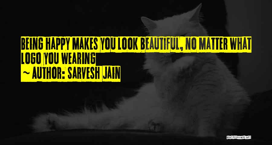 Sarvesh Jain Quotes: Being Happy Makes You Look Beautiful, No Matter What Logo You Wearing