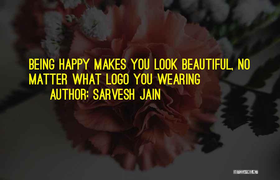 Sarvesh Jain Quotes: Being Happy Makes You Look Beautiful, No Matter What Logo You Wearing