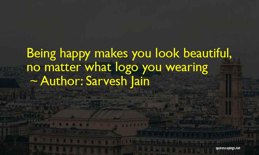 Sarvesh Jain Quotes: Being Happy Makes You Look Beautiful, No Matter What Logo You Wearing