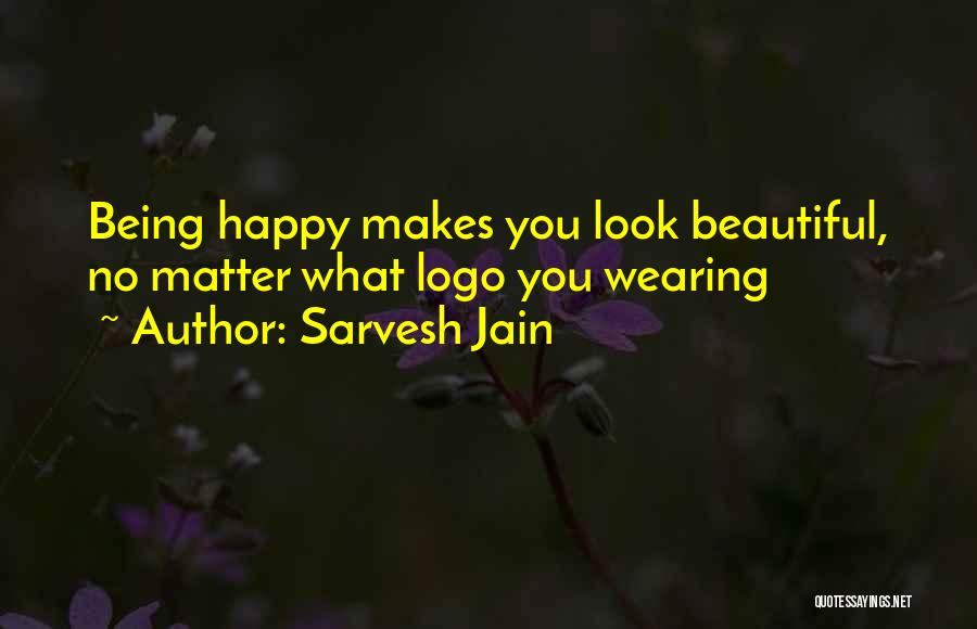 Sarvesh Jain Quotes: Being Happy Makes You Look Beautiful, No Matter What Logo You Wearing