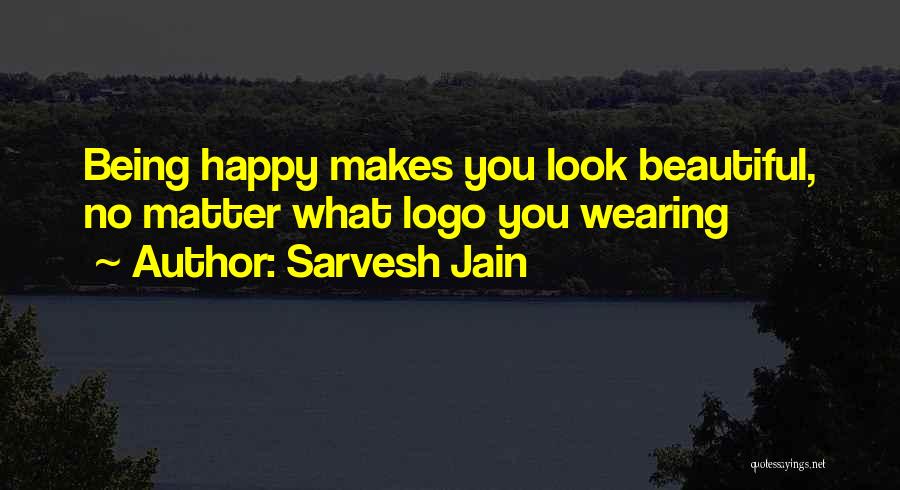 Sarvesh Jain Quotes: Being Happy Makes You Look Beautiful, No Matter What Logo You Wearing