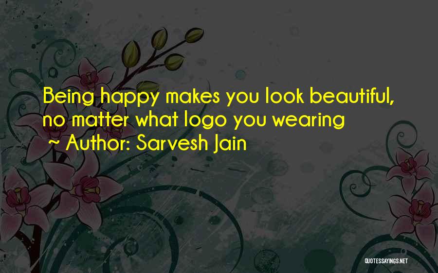 Sarvesh Jain Quotes: Being Happy Makes You Look Beautiful, No Matter What Logo You Wearing