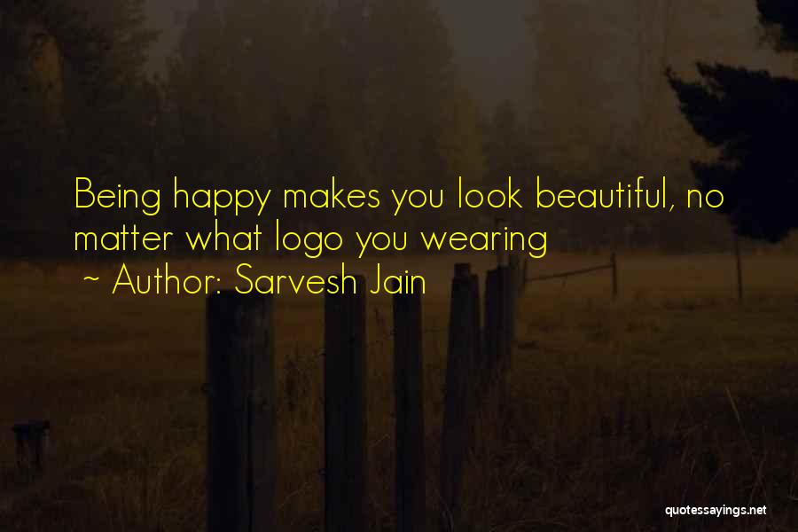 Sarvesh Jain Quotes: Being Happy Makes You Look Beautiful, No Matter What Logo You Wearing