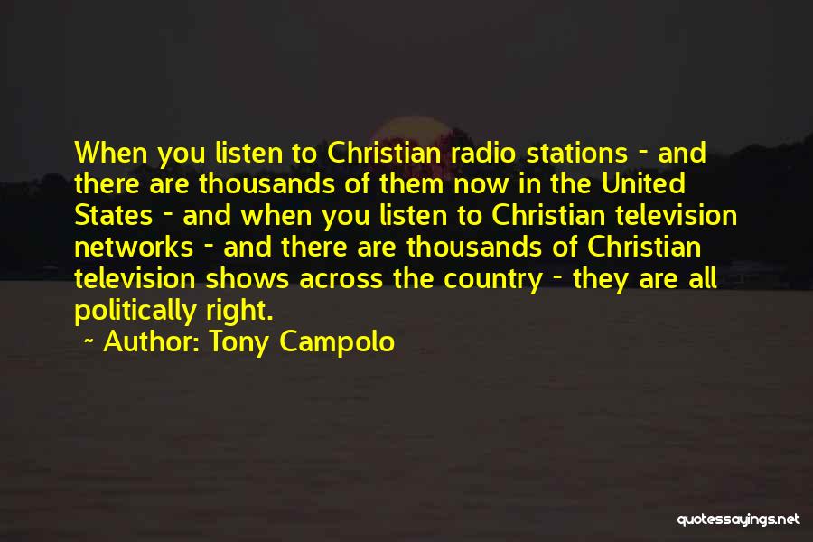 Tony Campolo Quotes: When You Listen To Christian Radio Stations - And There Are Thousands Of Them Now In The United States -