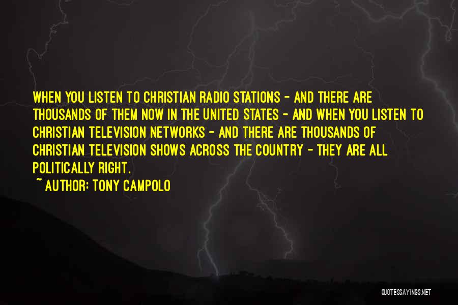 Tony Campolo Quotes: When You Listen To Christian Radio Stations - And There Are Thousands Of Them Now In The United States -