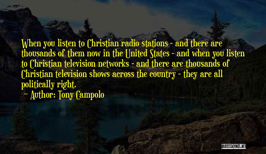 Tony Campolo Quotes: When You Listen To Christian Radio Stations - And There Are Thousands Of Them Now In The United States -