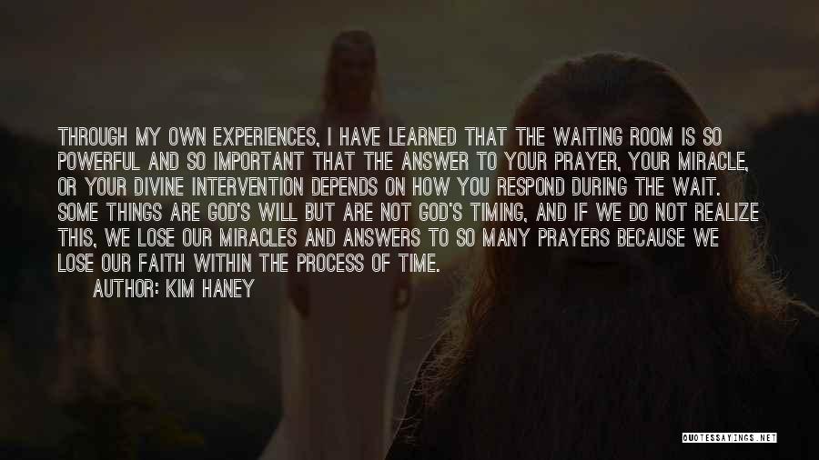 Kim Haney Quotes: Through My Own Experiences, I Have Learned That The Waiting Room Is So Powerful And So Important That The Answer