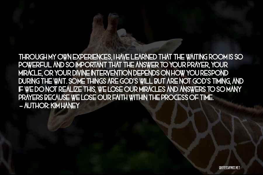 Kim Haney Quotes: Through My Own Experiences, I Have Learned That The Waiting Room Is So Powerful And So Important That The Answer