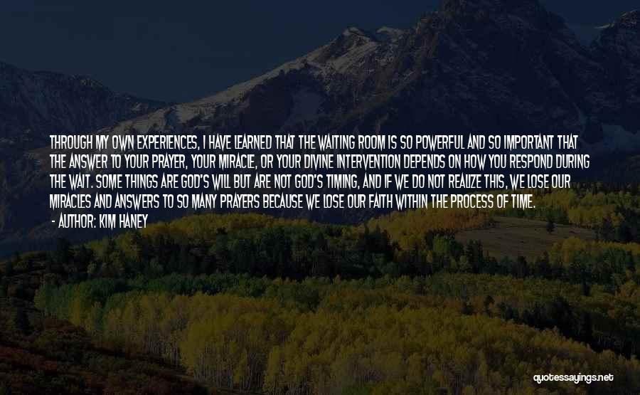 Kim Haney Quotes: Through My Own Experiences, I Have Learned That The Waiting Room Is So Powerful And So Important That The Answer