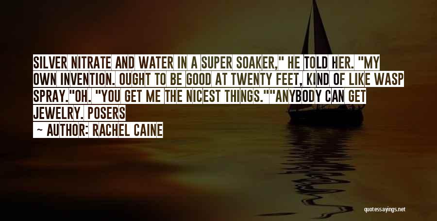 Rachel Caine Quotes: Silver Nitrate And Water In A Super Soaker, He Told Her. My Own Invention. Ought To Be Good At Twenty