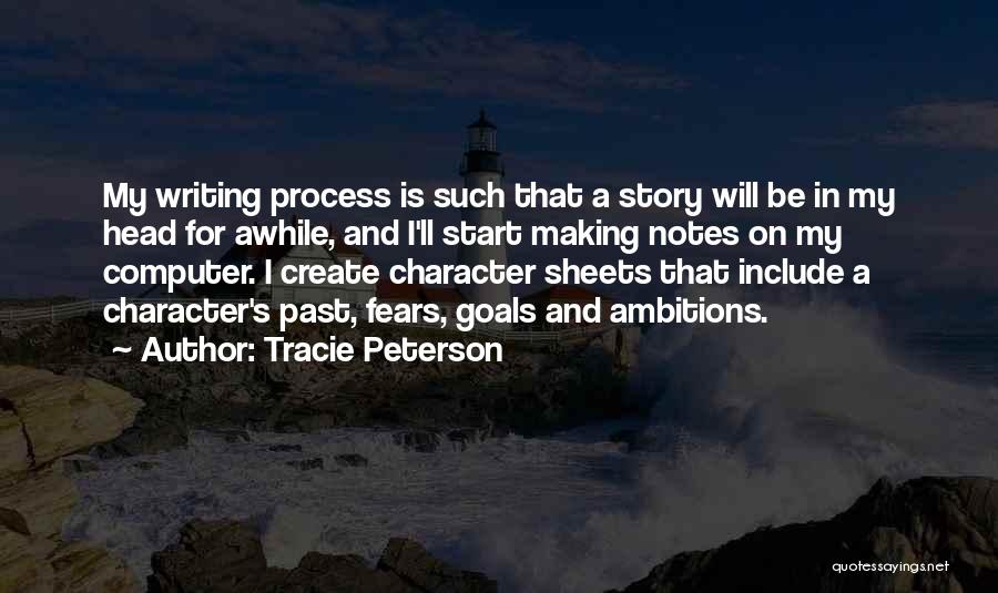 Tracie Peterson Quotes: My Writing Process Is Such That A Story Will Be In My Head For Awhile, And I'll Start Making Notes